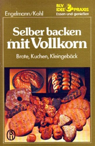 Selber backen mit Vollkorn. Brote, Kuchen, Kleingebäck