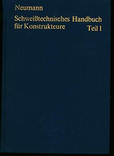 Schweisstechnisches Handbuch für Konstrukteure. Teil 1: Grundlagen, Tragfähigkeit, Gestaltung