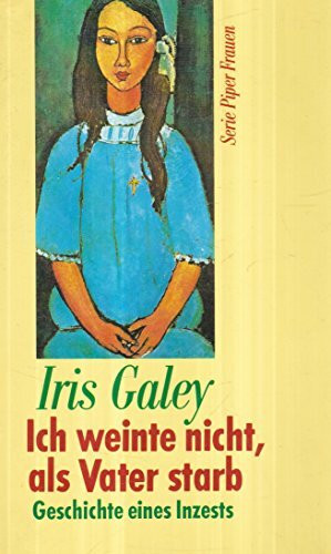 Ich weinte nicht, als Vater starb: Geschichte eines Inzests (Piper Taschenbuch)
