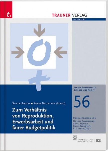 Zum Verhältnis von Reproduktion, Erwerbsarbeit und faire Budgetpolitik, Linzer Schriften zu Gender u