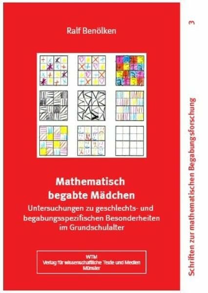 Mathematisch begabte Mädchen - Untersuchungen zu geschlechts- und begabungsspezifischen Besonderheiten im Grundschulalter (Schriften zur mathematischen Begabungsforschung)