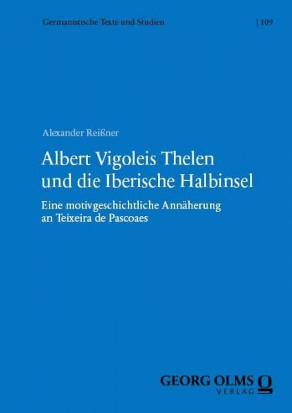 Albert Vigoleis Thelen und die Iberische Halbinsel: Eine motivgeschichtliche Annäherung an Teixeira de Pascoaes (Germanistische Texte und Studien)