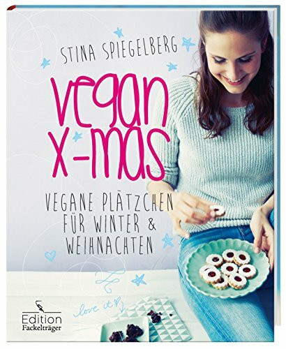 Vegan X-mas: Vegane Plätzchen für die Winter & Weihnachtszeit: Vegane Plätzchen für Winter & Weihnachten