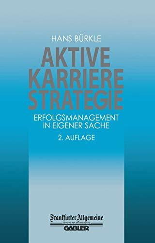 Aktive Karrierestrategie: Erfolgsmanagement in eigener Sache (FAZ - Gabler Edition)