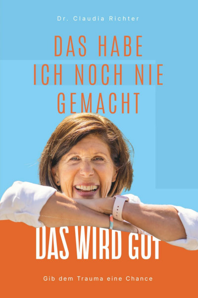 Das habe ich noch nie gemacht Das wird gut: Gib dem Trauma eine Chance