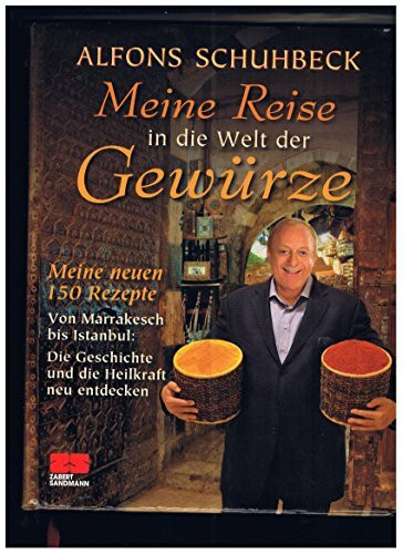 Meine Reise in die Welt der Gewürze: Meine neuen 150 Rezepe. Von Marrakesch bis Istanbul: Die Geschichte und die Heilkraft neu entdecken. Ausgezeichnet mit dem Gourmand World Cookbook Award 2012