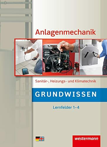 Anlagenmechanik Sanitär-, Heizungs- und Klimatechnik: Grundwissen Lernfelder 1-4 Schülerband