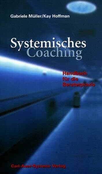 Systemisches Coaching: Handbuch für die Beraterpraxis