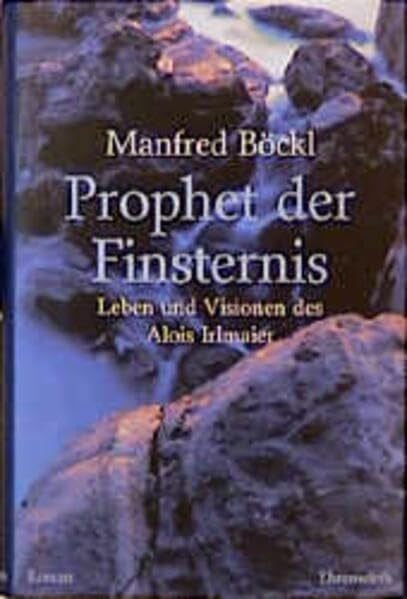 Prophet der Finsternis: Leben und Visionen des Alois Irlmaier