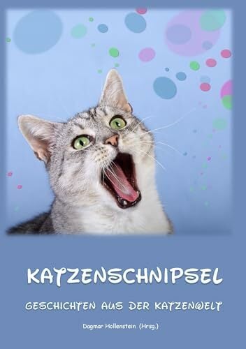 Katzenschnipsel: Geschichten aus der Katzenwelt Katzenschnipsel: Geschichten aus der Katzenwelt