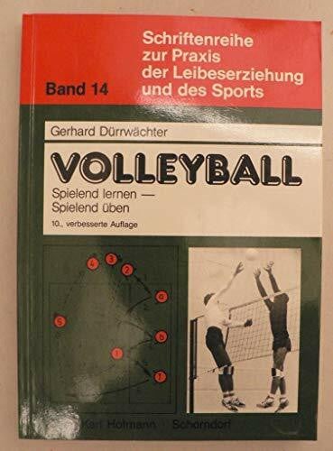 Schriftenreihe zur Praxis der Leibeserziehung und des Sports, Bd.14, Volleyball spielend lernen, spielend üben: Eine methodische Lehrhilfe zur Einführung des Volleyballspiels