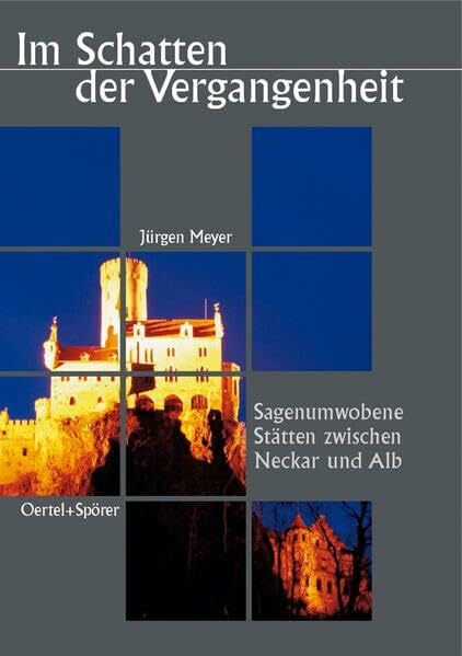 Im Schatten der Vergangenheit. Sagenumworbene Stätten zwischen Neckar und Alb: Sagenumwobene Stätten zwischen Neckar und Alb