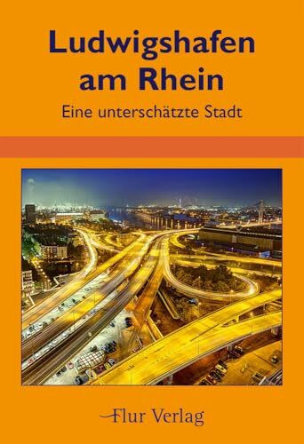 Ludwigshafen am Rhein: Eine unterschätzte Stadt