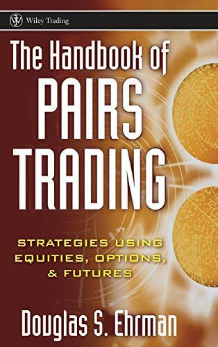 The Handbook of Pairs Trading: Strategies Using Equities, Options, and Futures (Wiley Trading)