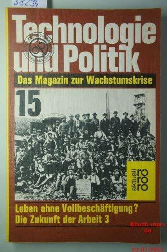 Technologie und Politik XV. Zukunft der Arbeit III. Das Magazin zur Wachstumskrise. Technologie und Politik XV. Zukunft der Arbeit III. Das Magazin zur Wachstumskrise.
