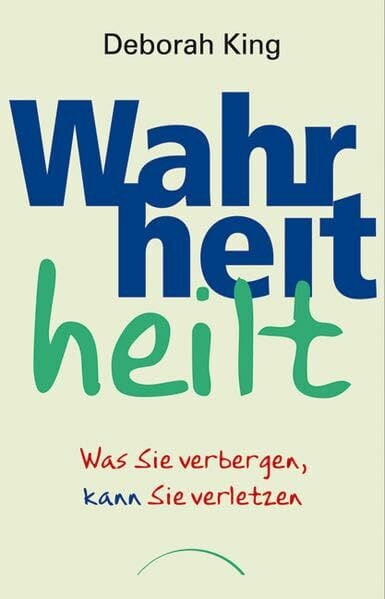 Wahrheit heilt: Was Sie verbergen kann Sie verletzen