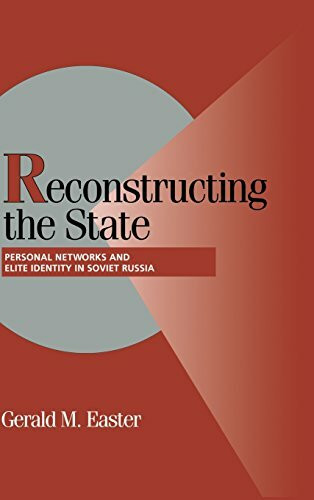 Reconstructing the State: Personal Networks and Elite Identity in Soviet Russia (Cambridge Studies in Comparative Politics)