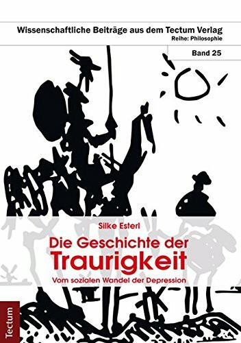 Die Geschichte der Traurigkeit: Zum sozialen Wandel der Depression (Wissenschaftliche Beiträge aus dem Tectum Verlag: Philosophie)