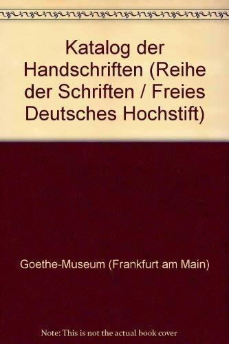 Freies Deutsches Hochstift - Frankfurter Goethe-Museum. Katalog der Handschriften