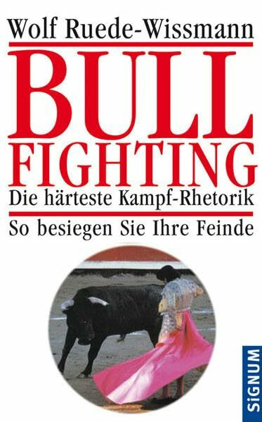 Bullfighting: Die härteste Kampf-Rhetorik. So besiegen Sie Ihre Feinde