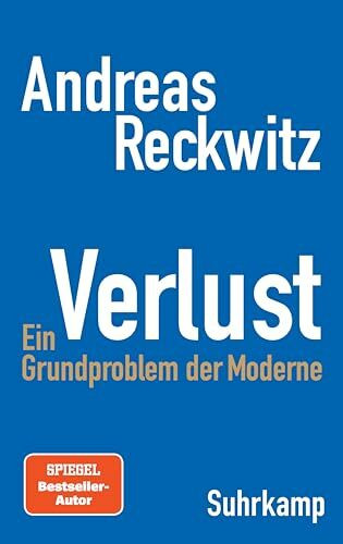 Verlust: Ein Grundproblem der Moderne | Die erste umfassende Studie zum zentralen gesellschaftlichen Thema Verlust