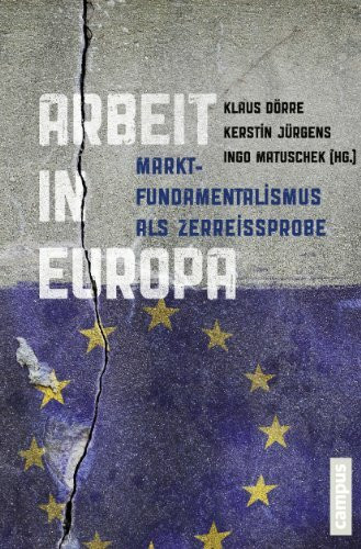 Arbeit in Europa: Marktfundamentalismus als Zerreißprobe
