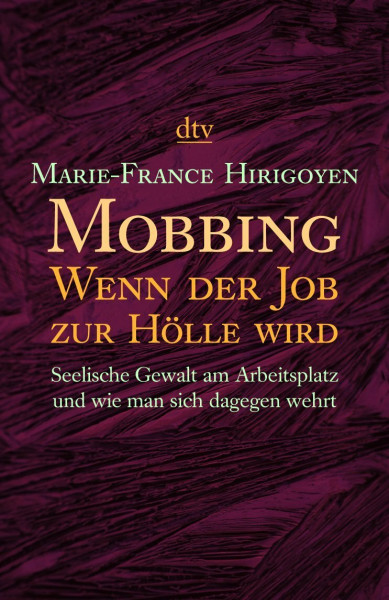 Mobbing: wenn der Job zur Hölle wird - seelische Gewalt am Arbeitsplatz und wie man sich dagegen wehrt