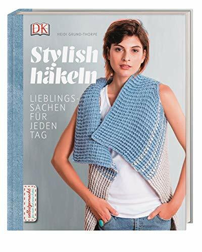 Stylish häkeln: Lieblingssachen für jeden Tag