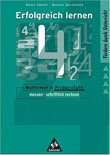 Erfolgreich lernen - Mathematik Primarstufe: Themenband 3: messen - schriftlich rechnen: Grundlagen zum Anfangsunterricht in Mathematik aufbereitet für die Praxis in 41 Lerneinheiten