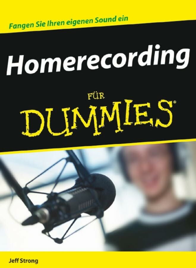 Homerecording für Dummies: Fangen Sie Ihren eigenen Sound ein Homerecording für Dummies: Fangen Sie Ihren eigenen Sound ein