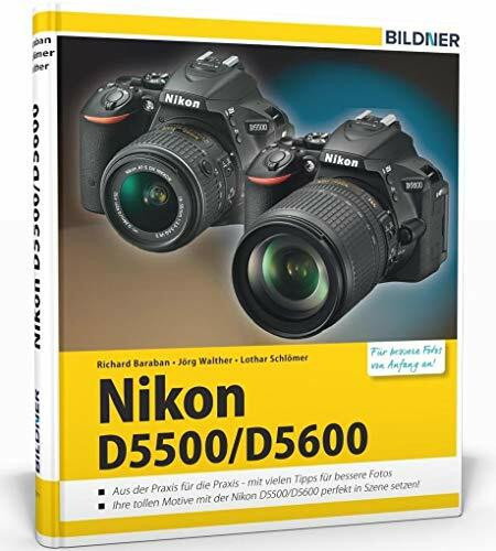 Nikon D5500 / D5600 - Für bessere Fotos von Anfang an: Das umfangreiche Praxisbuch