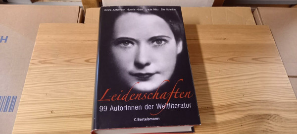 Leidenschaften: 99 Autorinnen der Weltliteratur