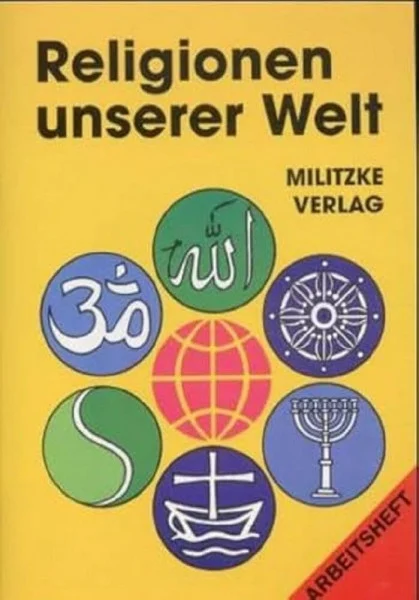 Religionen unserer Welt. Ihre Bedeutung in Geschichte, Kultur und Alltag: Religionen unserer Welt, Arbeitsheft