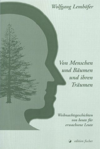 Von Menschen und Bäumen und ihren Träumen. Weihnachtsgeschichten von heute für erwachsene Leute