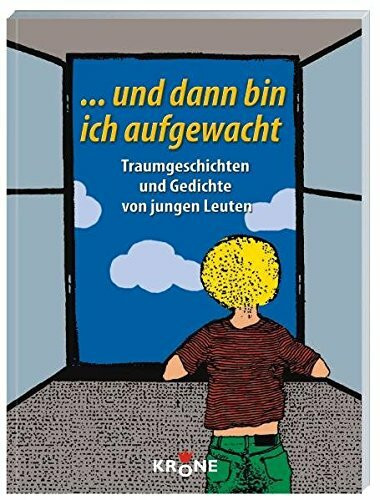 ... und dann bin ich aufgewacht: Traumgeschichten und Gedichte von jungen Leuten: Traumgeschichten und Gedichte von jungen Leuten. Beitr. d. ... d. Bürgermeister-Harzer-Stiftung im Jahr 2007