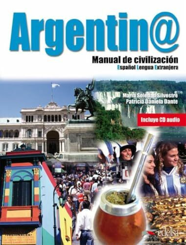 Argentina manual de civilización - libro del alumno + CD audio: Libro + CD (Civilización y Cultura - Jóvenes y adultos - Argentina manual de civilización - Nivel B1-C2)