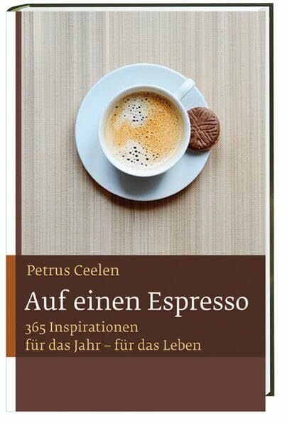 Auf einen Espresso: Mit 365 Inspirationen für das Jahr – für das Leben