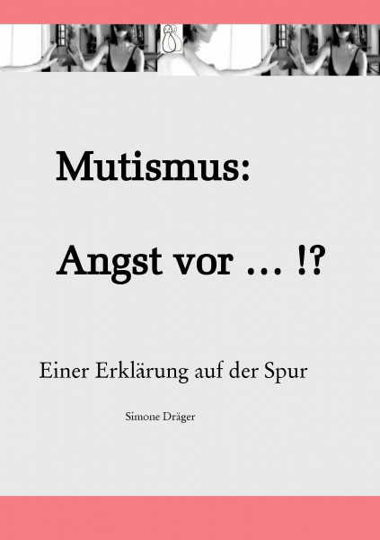 Mutismus: Angst vor ... !?: Einer Erklärung auf der Spur