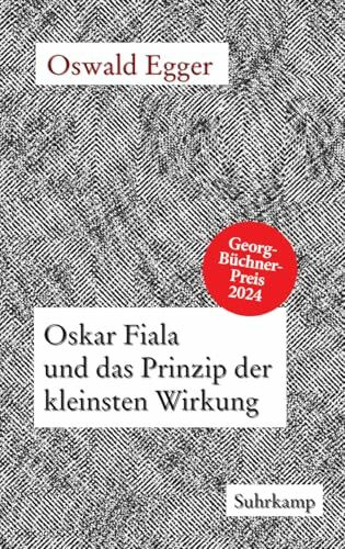 Oskar Fiala und das Prinzip der kleinsten Wirkung: Das neue Buch des Georg-Büchner-Preisträgers