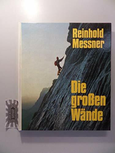 Die großen Wände. Geschichte, Routen, Erlebnisse