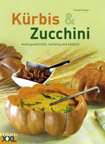 Kürbis & Zucchini: Außergewöhnlich, vielfältig und köstlich