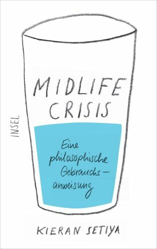 Midlife-Crisis: Eine philosophische Gebrauchsanweisung | Mit praktischen Tipps, wie der Sinnsuche in der Mitte des Lebens zu begegnen ist