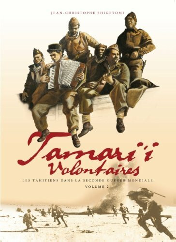 Tamari'i volontaires - volume 2: Les Tahitiens dans la seconde guerre mondiale (Les Tahitiens dans la guerre, Band 2)