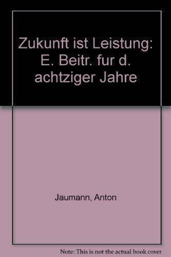 Zukunft ist Leistung. Ein Programm für die 80er Jahre