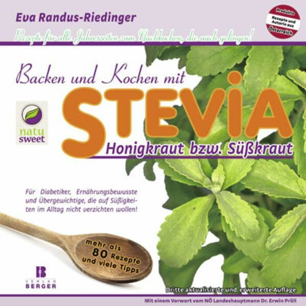 Backen und Kochen mit Stevia: Rezepte für alle Jahreszeiten zum Nachkochen, die auch gelingen! 3. aktualisierte und erweiterte Auflage: Honigkraut ... im Alltag nicht verzichten wollen!