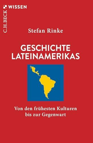 Geschichte Lateinamerikas: Von den frühesten Kulturen bis zur Gegenwart (C.H.BECK Wissen)
