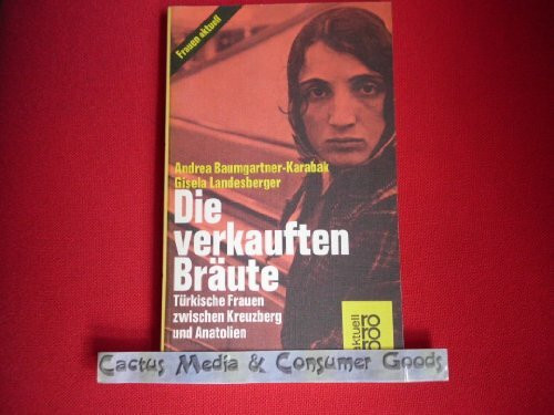 Die verkauften Bräute: Türkische Frauen zwischen Kreuzberg und Anatolien