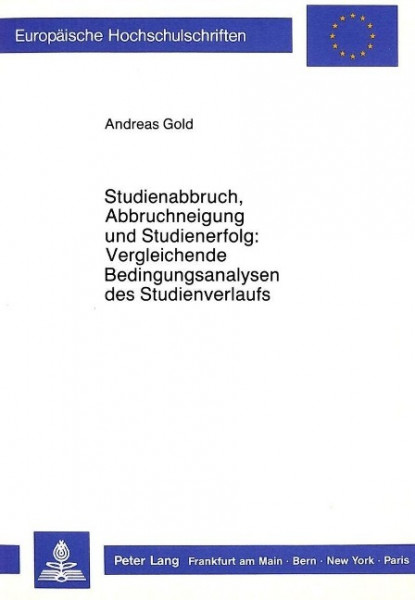 Studienabbruch, Abbruchneigung und Studienerfolg:- Vergleichende Bedingungsanalysen des Studienverla