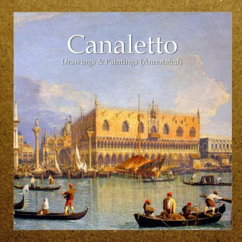 Canaletto: Drawings & Paintings (Annotated)
