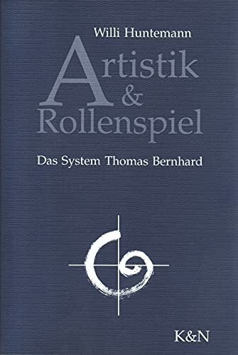 Artistik und Rollenspiel: Das System Thomas Bernhard (Epistemata - Würzburger wissenschaftliche Schriften. Reihe Literaturwissenschaft)